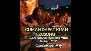 Download lagu CUMAN DAPAT KUAH KOSONG//Lagu Ambon Nostalgia Viral Terbaru 2025//GEMBEL CRAZY