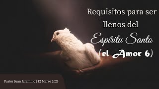 Requisitos para ser Llenos del Espíritu Santo (Amor) 6 | Pastor Juan Jaramillo