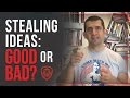Stealing Ideas: Good or Bad?