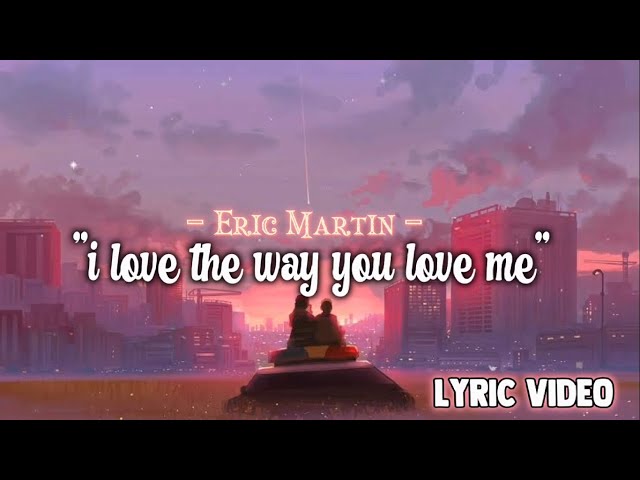 I Love the way You Love Me - Eric Martin | LYRIC VIDEO class=