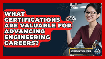 What Certifications Are Valuable for Advancing Engineering Careers? - Your Engineering Future