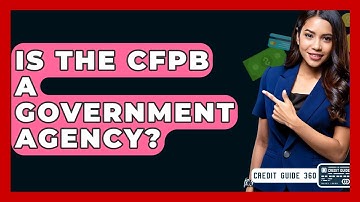 Is The CFPB A Government Agency? - CreditGuide360.com