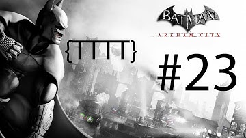 Batman Arkham City - Walkthrough Gameplay - Part 23 [HD] (X360/PS3/PC)