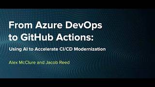 From Azure DevOps to GitHub Actions: Using AI to Accelerate CI/CD Modernization