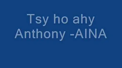 Tsy ho ahy Anthony  AINA
