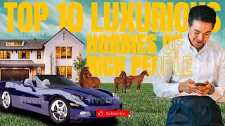 Indulging In Opulence Top 10 Luxurious Hobbies Of The Wealthy