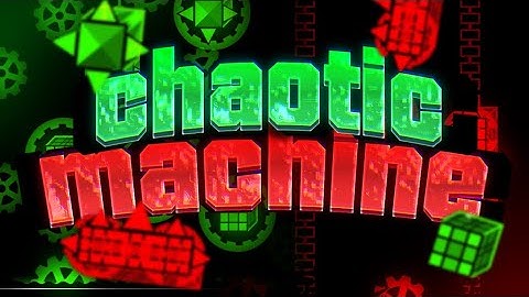 (New Hardest) Chaotic Machine 100% (Insane Memory Demon) By GeometryJosh02 | Geometry Dash