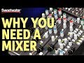 Why You Need a Mixer