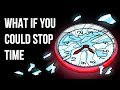 What If You Could Stop Time Whenever You Wanted to