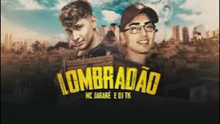 Lombradão - Mc Jacaré prod. Dj TK (Lyric ofical)