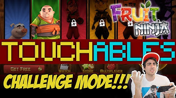 Touchables - Fruit Ninja Tips and Tricks (Challenge Mode)