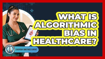 What Is Algorithmic Bias In Healthcare?