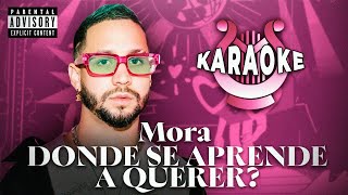 Mora - DONDE SE APRENDE A QUERER? | KARAOKE INSTRUMENTAL LETRA/LYRICS | Orpheon