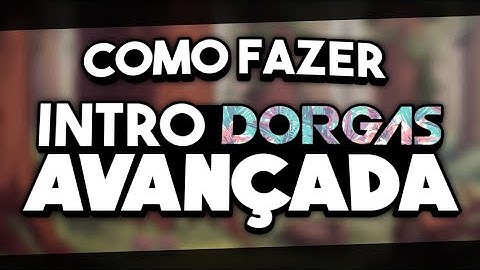 COMO FAZER INTRO DORGAS AVANÇADA