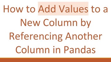 How to Add Values to a New Column by Referencing Another Column in Pandas