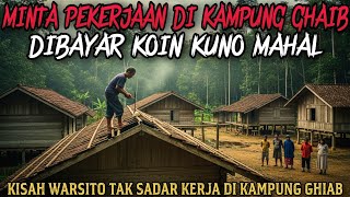 MINTA PEKERJAAN DI KAMPUNG GHAIB DIBAYAR KOIN YANG NILAINYA MAHAL - cerita misteri