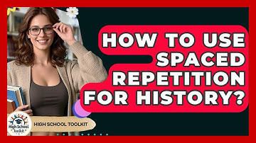 How To Use Spaced Repetition For History? - High School Toolkit