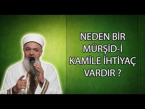 NEDEN BİR MÜRŞİD-İ KAMİLE İHTİYAÇ VARDIR ?