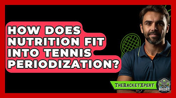 How Does Nutrition Fit Into Tennis Periodization? - The Racket Xpert