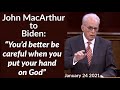 MacArthur to Biden: “You’d better be careful when you put your hand on God”