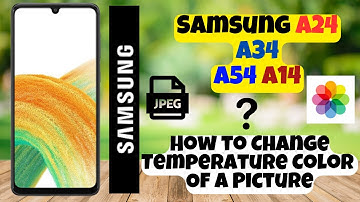 How to Change Temperature Color Of A Picture Samsung A24 / A34 / A54 / A14