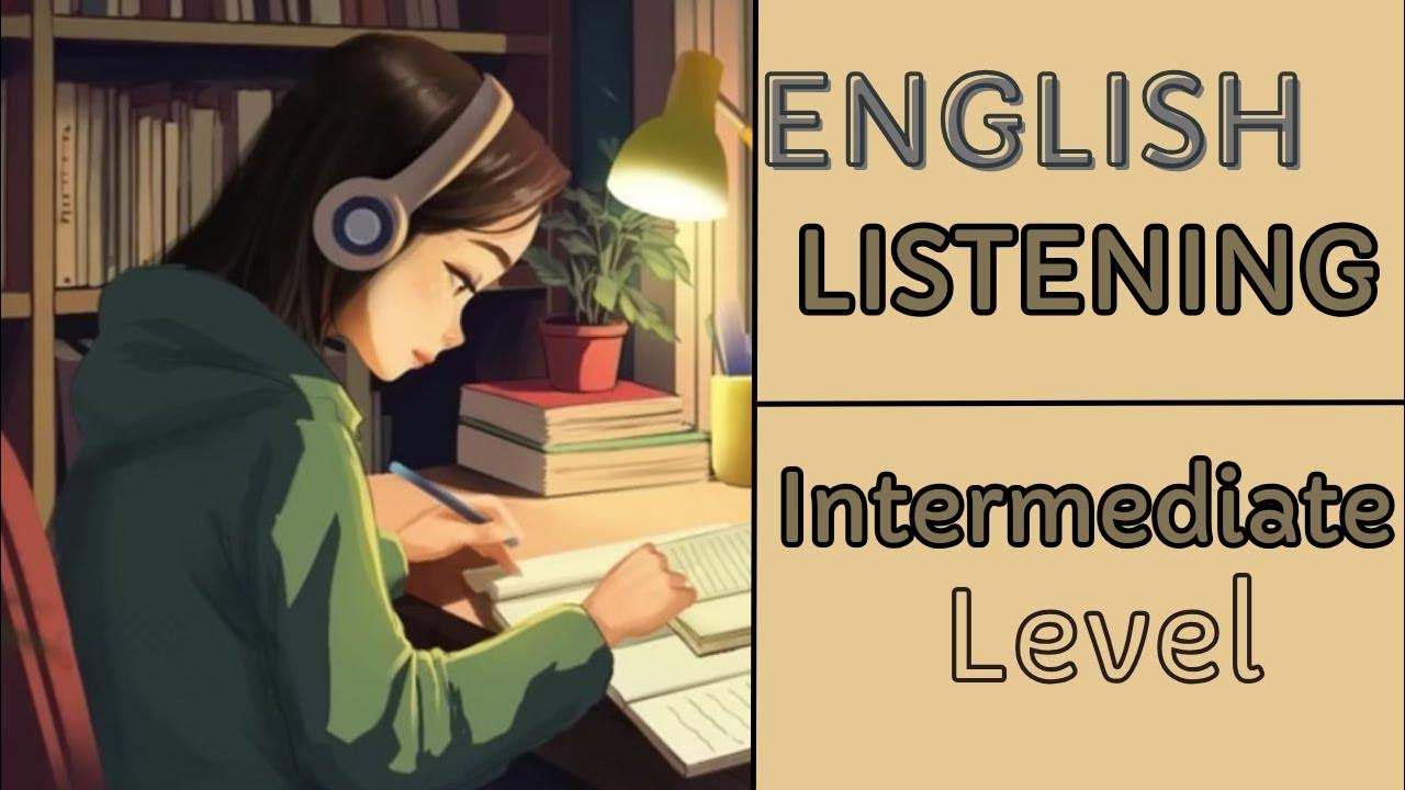 ENGLISH LISTENING PRACTICE Intermediate Level Improve your English