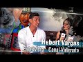 Hebert Vargas - Entrevista - Canal Vallenato