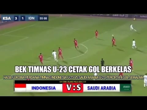 🔴Komang Teguh Cetak Gol ❗ Hasil Pertandingan Indonesia U-23 vs Arab Saudi ❗ Skuad STY Tumbang 1-3