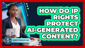 How Do IP Rights Protect AI-generated Content? - AI and Technology Law
