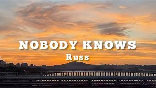 Russ- NOBODY KNOWS ( lyrics)