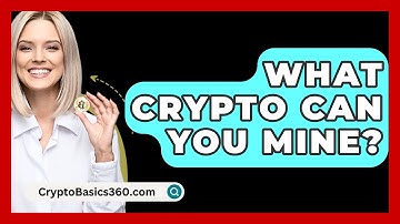What Crypto Can You Mine? - CryptoBasics360.com