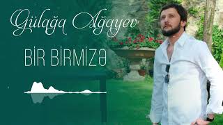 Gulaga Agayev - Bir Birmize (Yeni 2024)