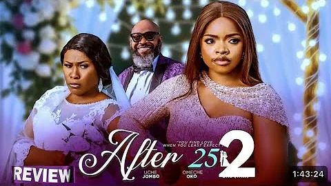 AFTER 25 - NIGERIAN MOVIE REVIEW / UCHE JOMBO OMECHE OKO / LATEST 2025 NOLLYWOOD