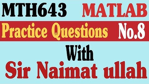 MTH643 MATLAB Practice Question 8 Spring 2022 virtual university of Pakistan|vector in MATLAB .