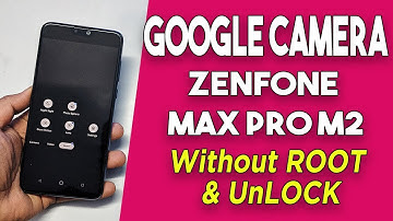 Google Camera on ASUS Zenfone Max Pro M2 Without ROOT & UNLOCK
