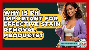 Why Is pH Important For Effective Stain Removal Products? - Homekeeping Handbook