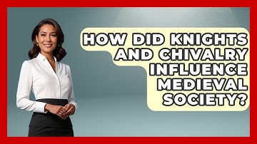 How Did Knights and Chivalry Influence Medieval Society? | Medieval Europe Uncovered News