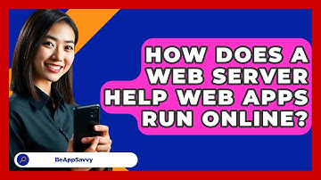 How Does A Web Server Help Web Apps Run Online? - Be App Savvy