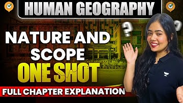 Human Geography: Nature and Scope | One Shot | Full Chapter | Class 12 Geography | Anushya Ma