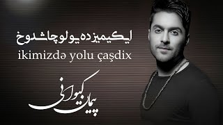 پیمان کیوانی - ایکیمیزده یولو چاشدوخ | Peyman Keyvani - Ikimizdə Yolu çaşdix Resimi