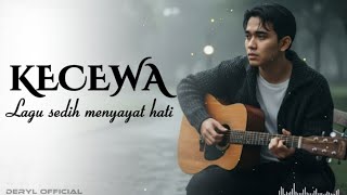 KECEWA - Lagu Sedih Menyayat Hati | Lirik Lagu Original - deryl official