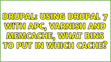 Drupal: Using Drupal 7 with APC, Varnish and Memcache, what bins to put in which cache?