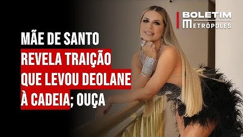 Mãe de santo revela traição que levou Deolane à cadeia; ouça
