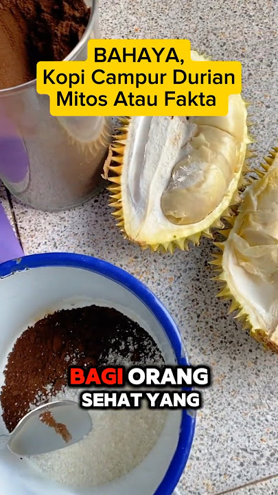 Kopi Campur Durian ‼️ Fakta atau Mitos? Apakah Berbahaya untuk Kesehatan?