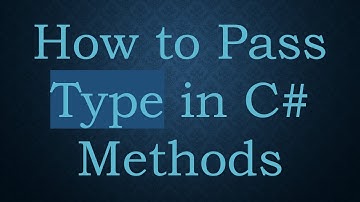 How to Pass Type in C#  Methods