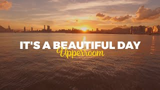 LETRA | UpperRoom - It’s a Beautiful Day