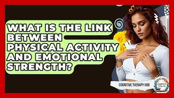 What Is The Link Between Physical Activity And Emotional Strength? - Cognitive Therapy Hub