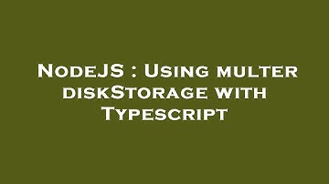 NodeJS : Using multer diskStorage with Typescript