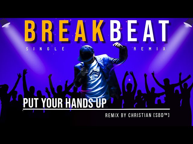 PUT YOUR HANDS UP [Breakbeat On Deck 2014] Christian SBD™ Remix class=