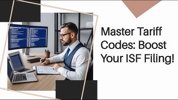 Master Tariff Codes: Boost Your ISF Filing!